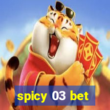 spicy 03 bet